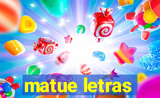 matue letras